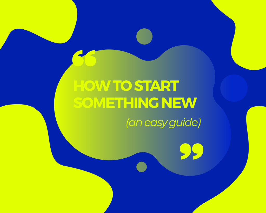How to Start Something New